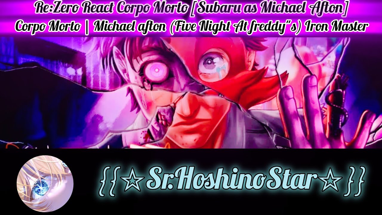 Re:Zero React Corpo Morto |Michael Afton (Five Night At freddy