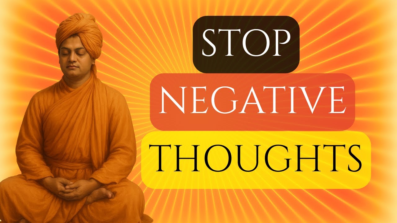 How to Stop Negative Thoughts – Swami Vivekananda’s Mind Reprogramming Method