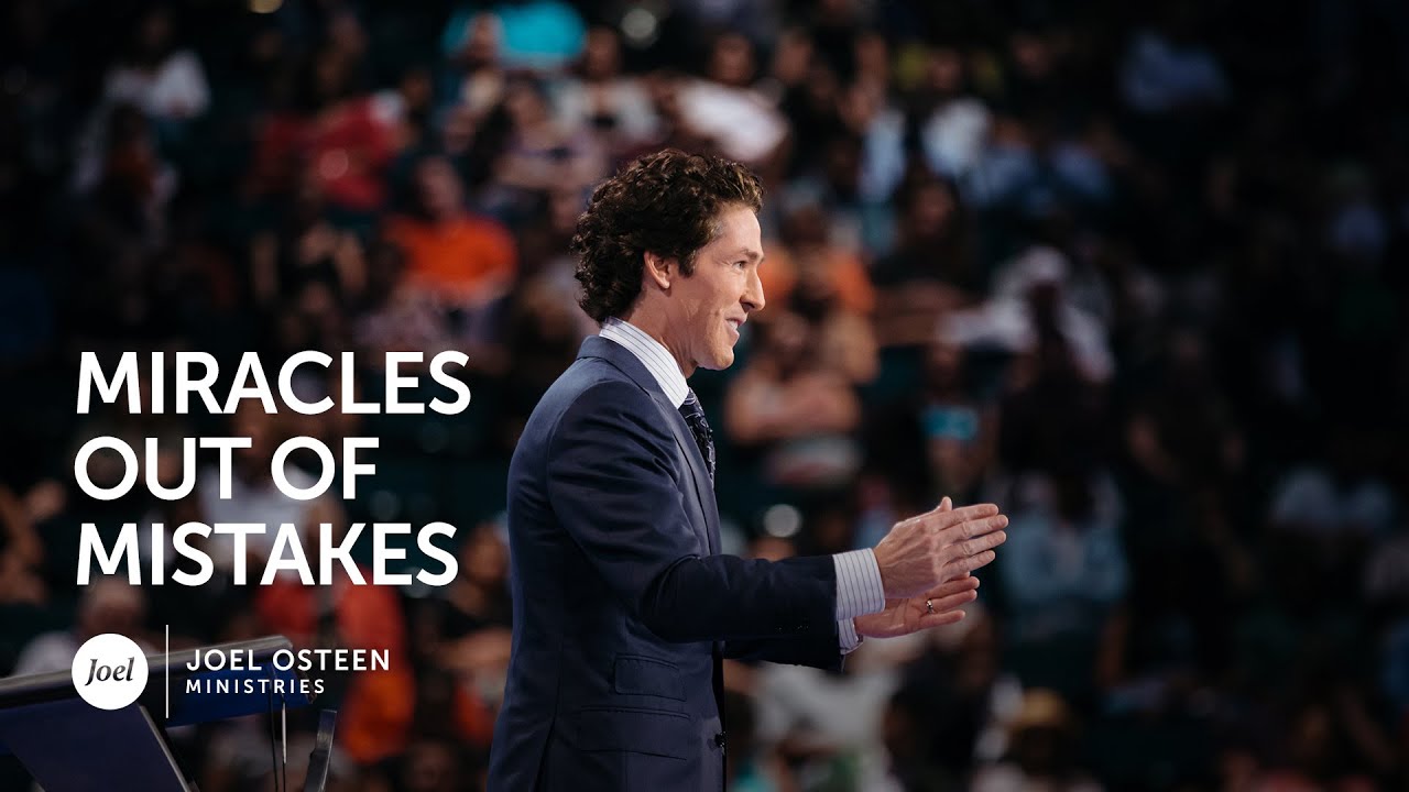 Miracles Out Of Mistakes - Joel Osteen
