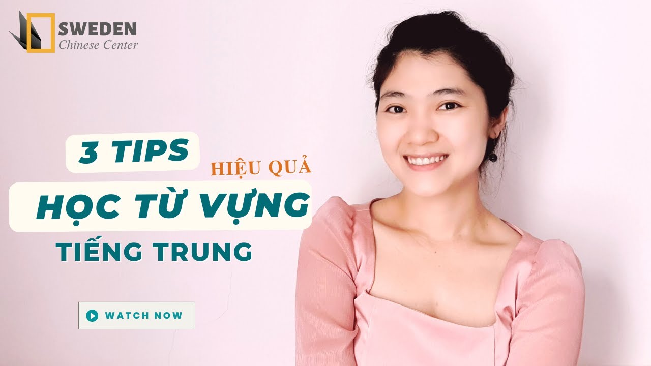 3 CÁCH HỌC TỪ VỰNG TIẾNG TRUNG HIỆU QUẢ | Kinh nghiệm tự học tiếng Trung | Sweden Chinese Center