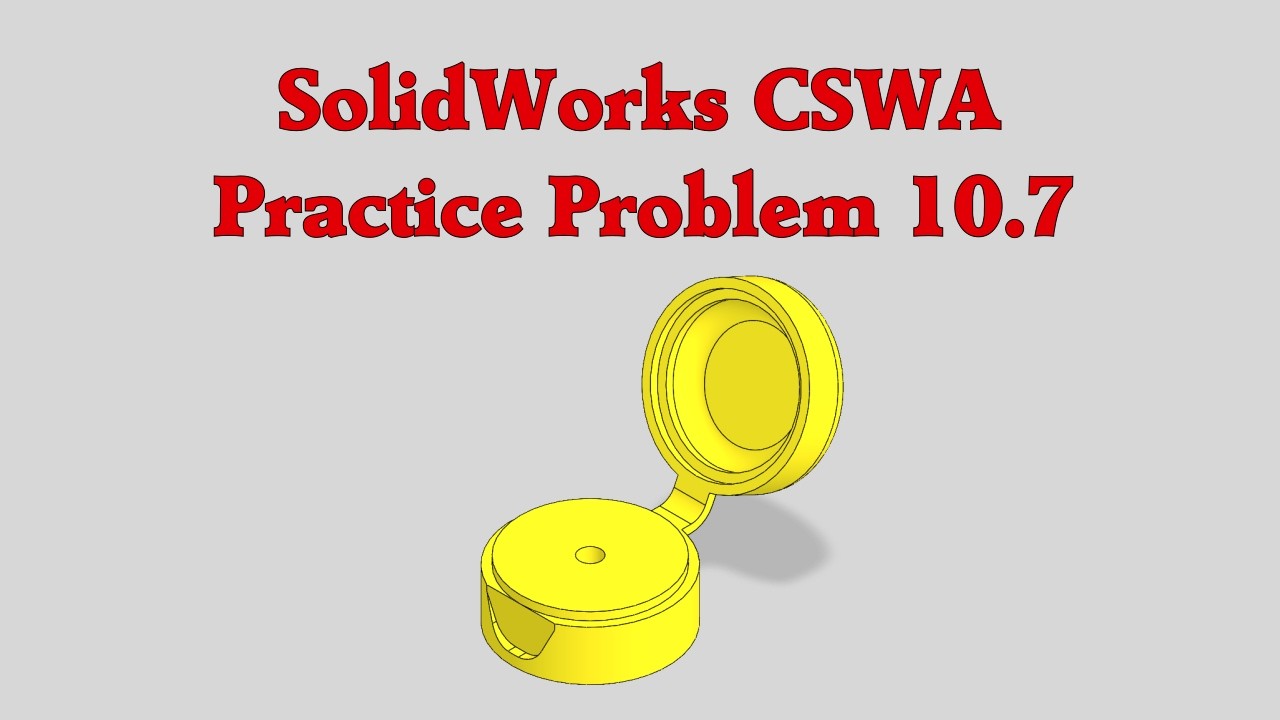 SolidWorks CSWA Practice Problem 10.7 (10.7A, 10.7B, and 10.7C)