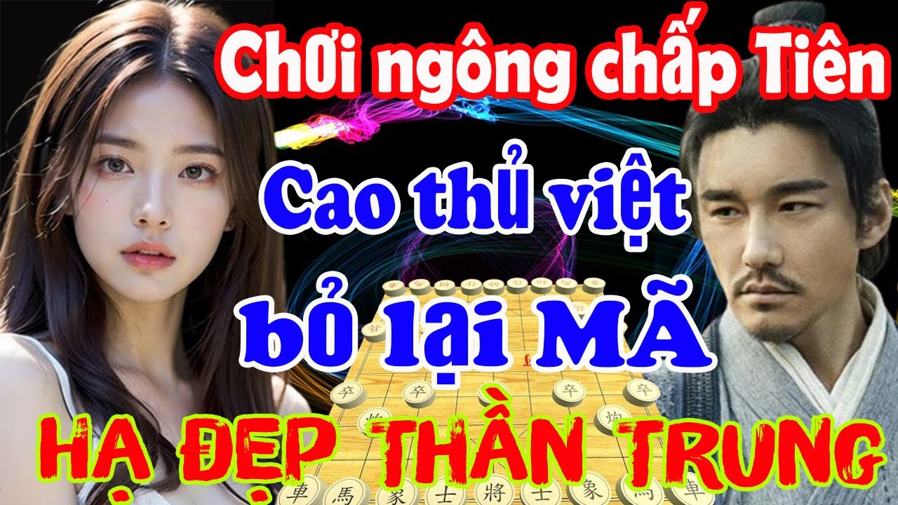 chấp tiên chơi ngông thần china dính chiêu bỏ quân đáng sợ[Cờ Tướng]