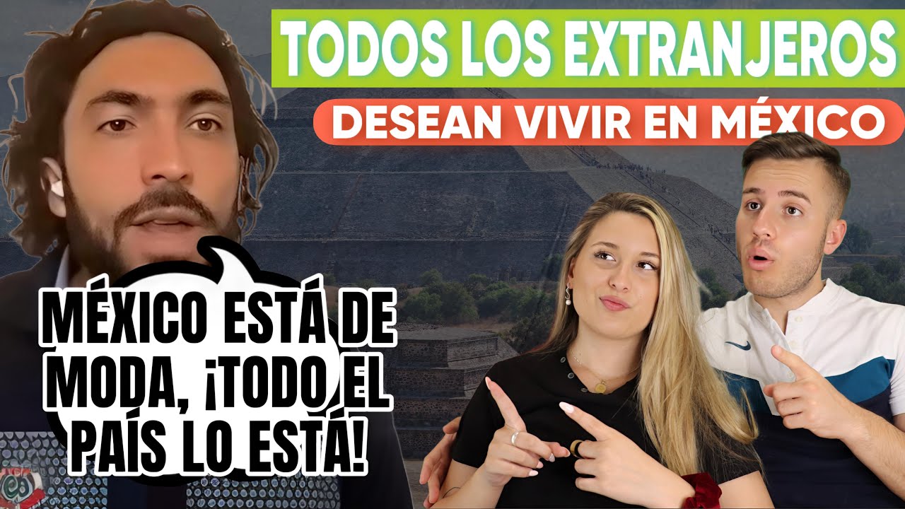 MEXICO ESTA DE MODA y TODOS LOS EXTRANJEROS QUIEREN VIVIR EN ESE PAIS (AHORA ADORAN A LOS MEXICANOS)