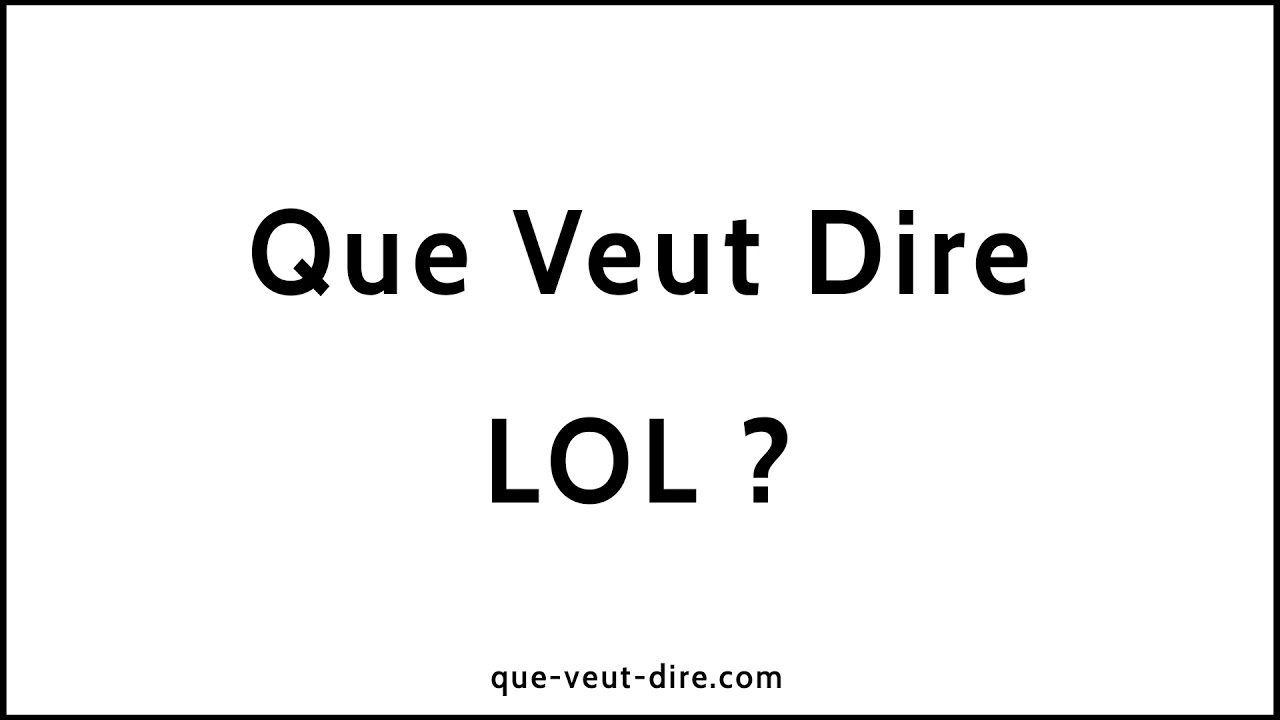 Que veut dire LOL ?