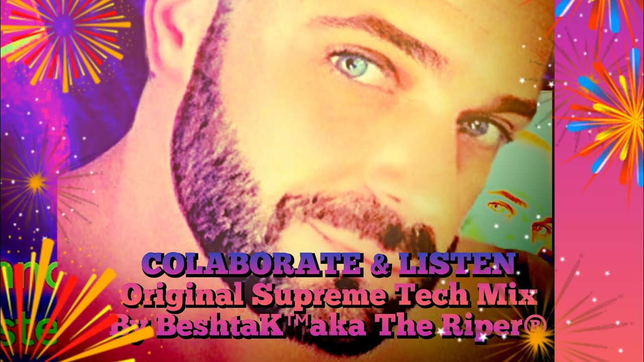 COLLABORATE & LISTEN by BeshtaK™ aka The Riper®