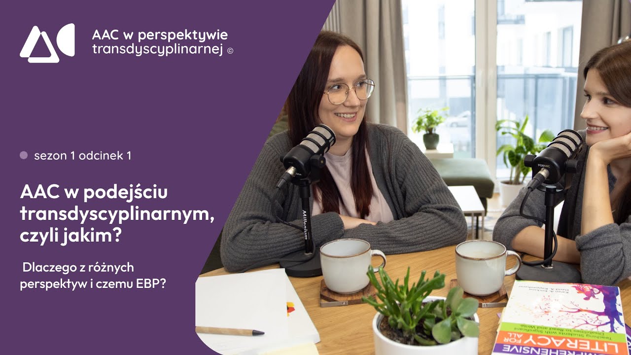 AAC w podejściu transdyscyplinarnym, czyli jakim? Dlaczego z różnych perspektyw i czemu EBP?
