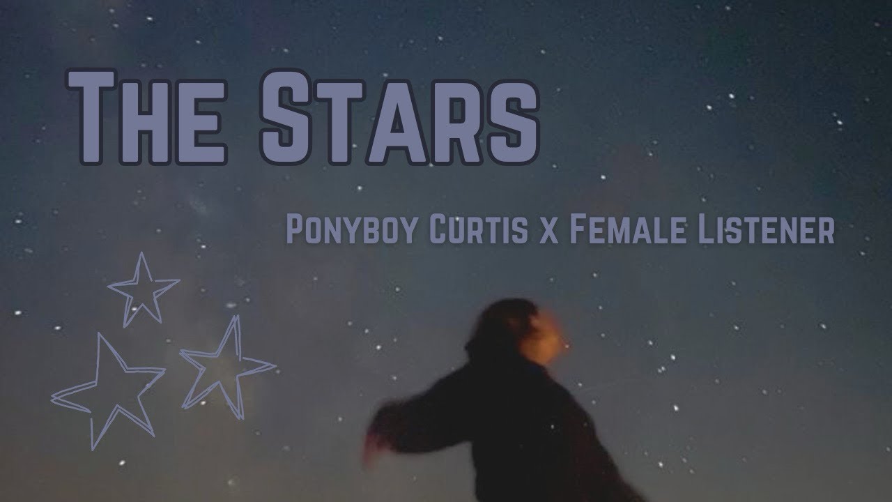 The Stars | Ponyboy Curtis x Female Listener | Episode Three