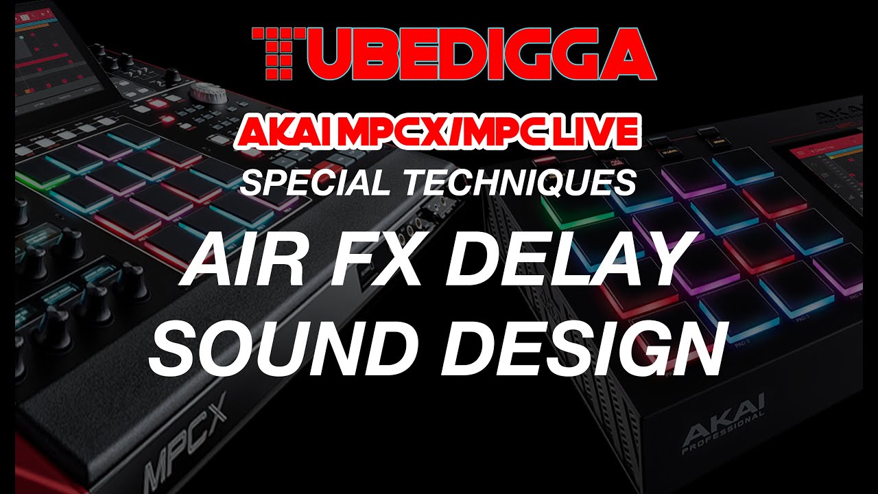 Mpc One | Mpc x | Mpc Live | Mpc Live 2| Special Techniques: Air Fx Delay Sound Design