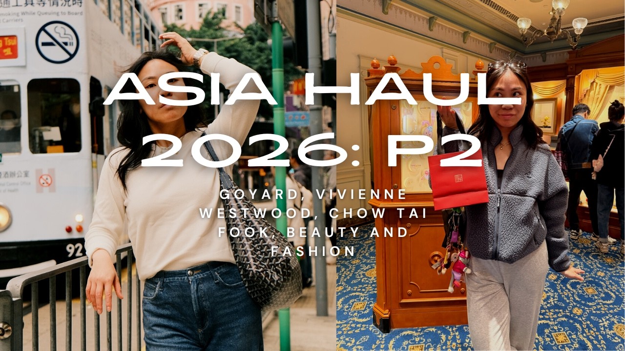 Goyard, Vivienne Westwood, Chow Tai Fook, Fashion, Beauty and Accessories| Asia 2026 Haul Part 2