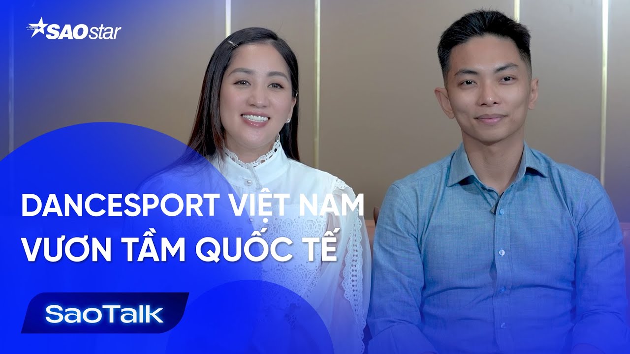Chúng tôi mong đưa dancesport Việt Nam nâng tầm trên bản đồ quốc tế | Khánh Thi - Phan Hiển