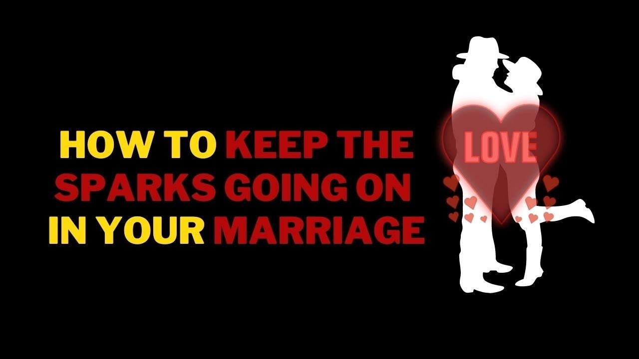 &hearts; How To Keep The Spark In Marriage &hearts;