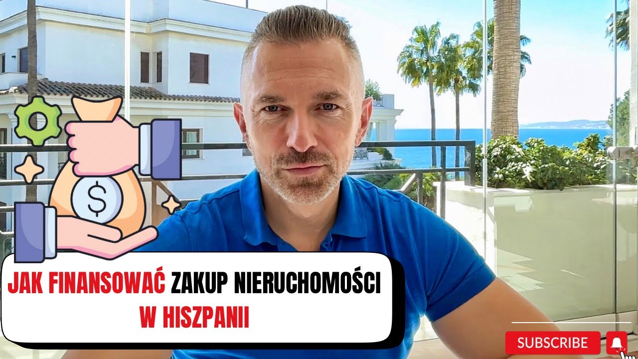 JAK FINANSOWAĆ ZAKUP NIERUCHOMOŚCI W HISZPANII