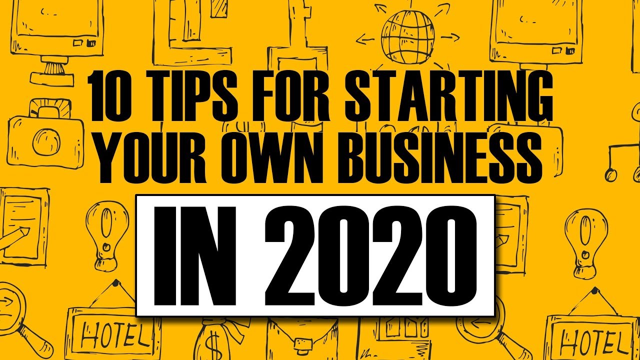 10 TIPS FOR STARTING YOUR OWN BUSINESS in 2020