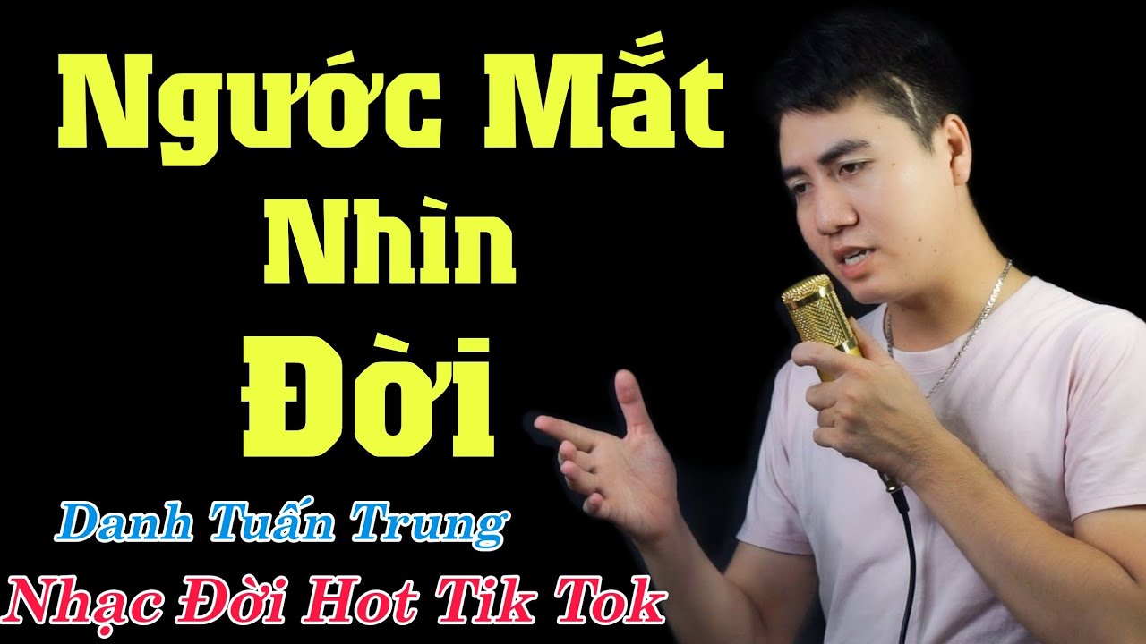 MV Nhạc Về Đời l Ngước Mắt Nhìn Đời - Danh Tuấn Trung l Mấy Ai Không Qua Nguy Nan Mới Giàu Sang