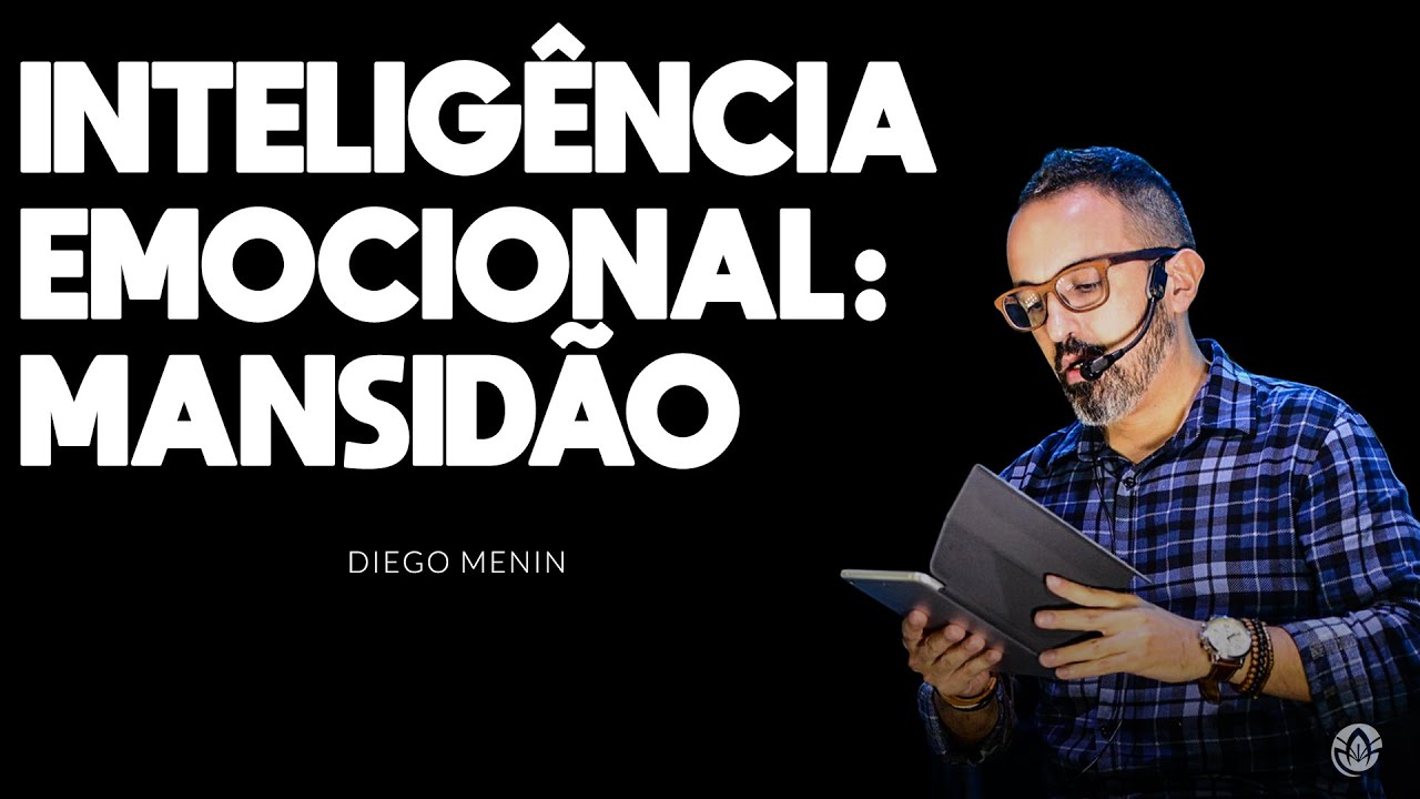 INTELIG&Ecirc;NCIA EMOCIONAL:  MANSID&Atilde;O - #DIEGOMENIN | SERM&Atilde;O