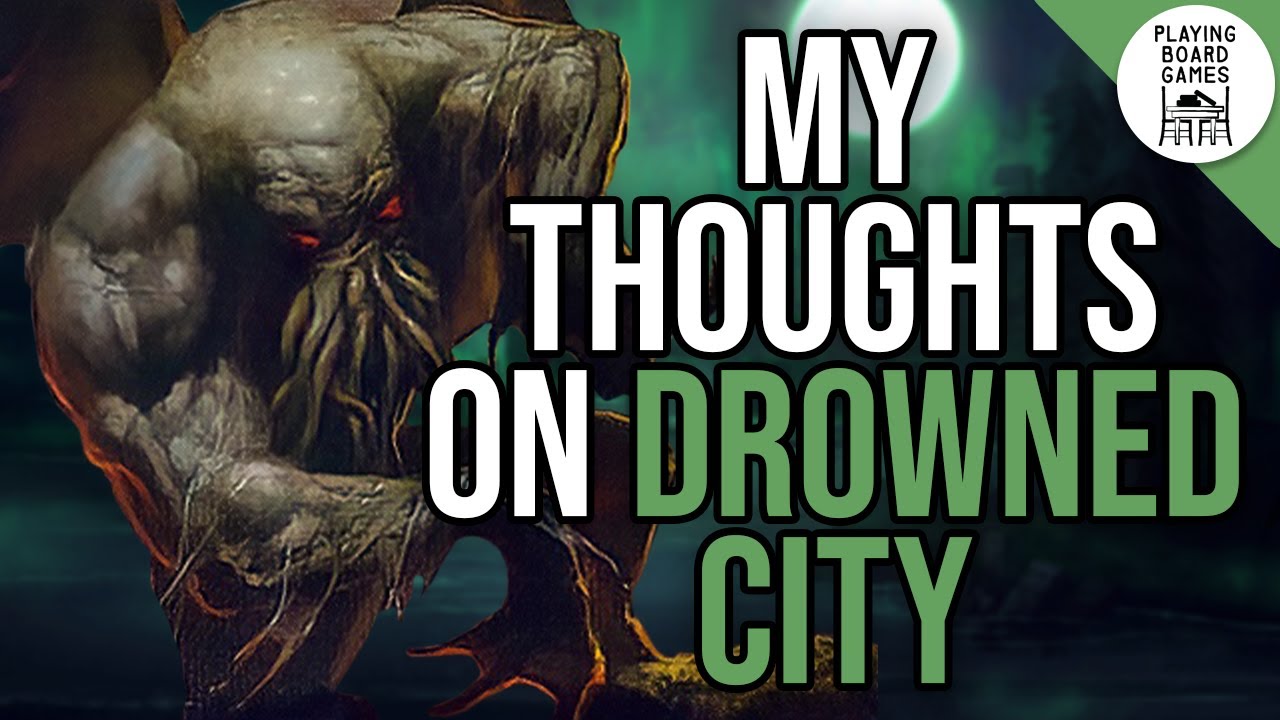 My *Final* 1st Thoughts on THE DROWNED CITY Campaign (Spoiler-Free and Spoiler Discussion!)