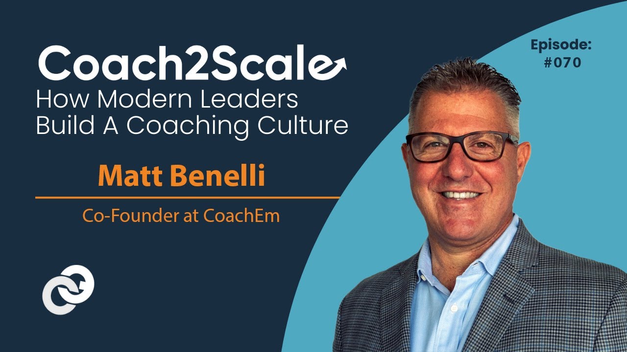Leadership Lessons & Coaching Insights with Matt Benelli  @Coach2Scale Podcast