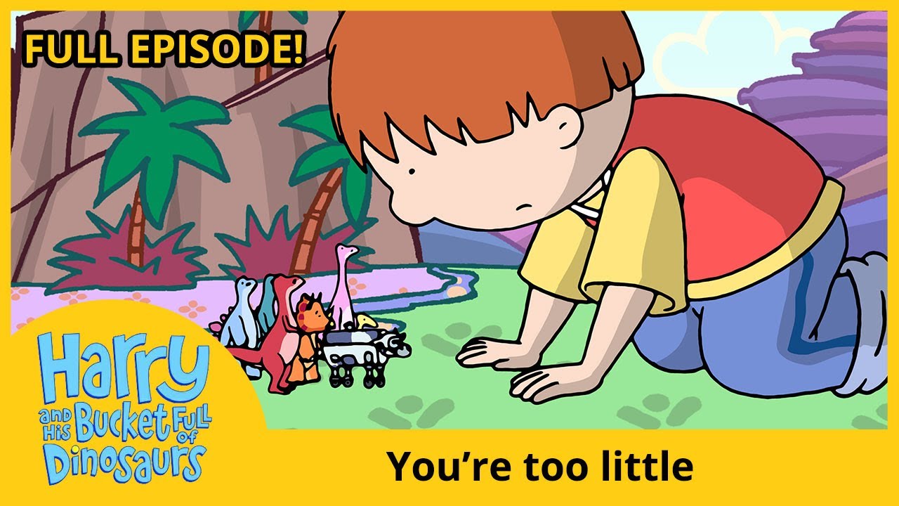 Harry and His Bucket Full of Dinosaurs 🦕 You're Too Little (HD Full Episode)