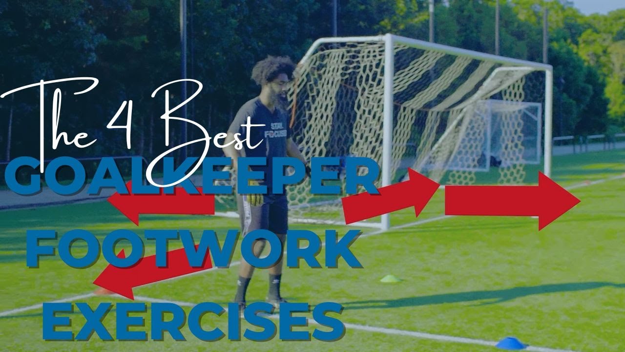 The 4 Best Goalkeeper Footwork Exercises