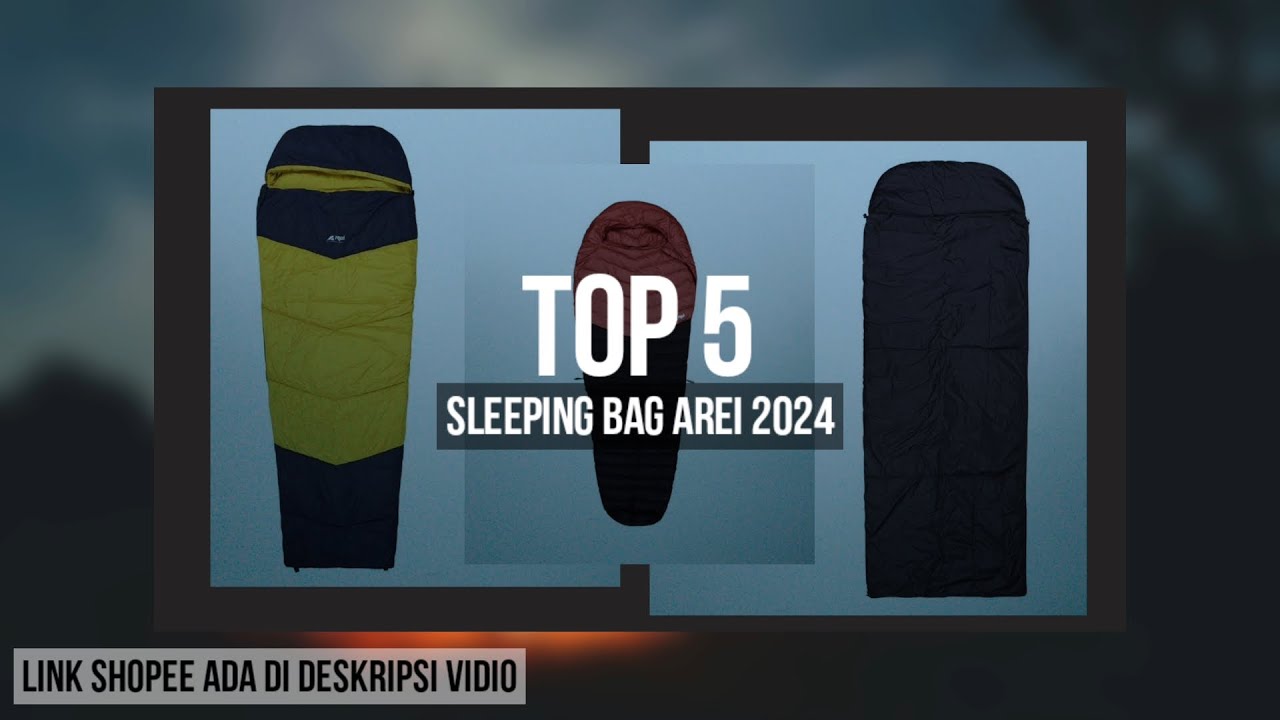 5 REKOMENDASI SLEEPING BAG AREI TERBAIK 2024
