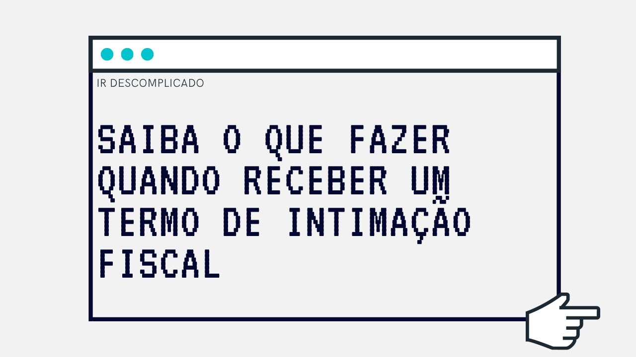 Saiba o que fazer quando receber um Termo de Intimação Fiscal