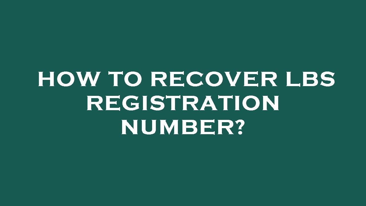 How to recover lbs registration number?