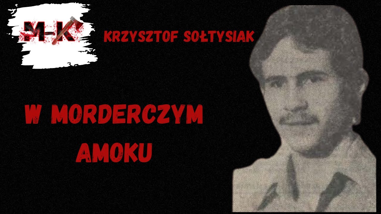 Krzysztof Sołtysiak  -  W morderczym amoku