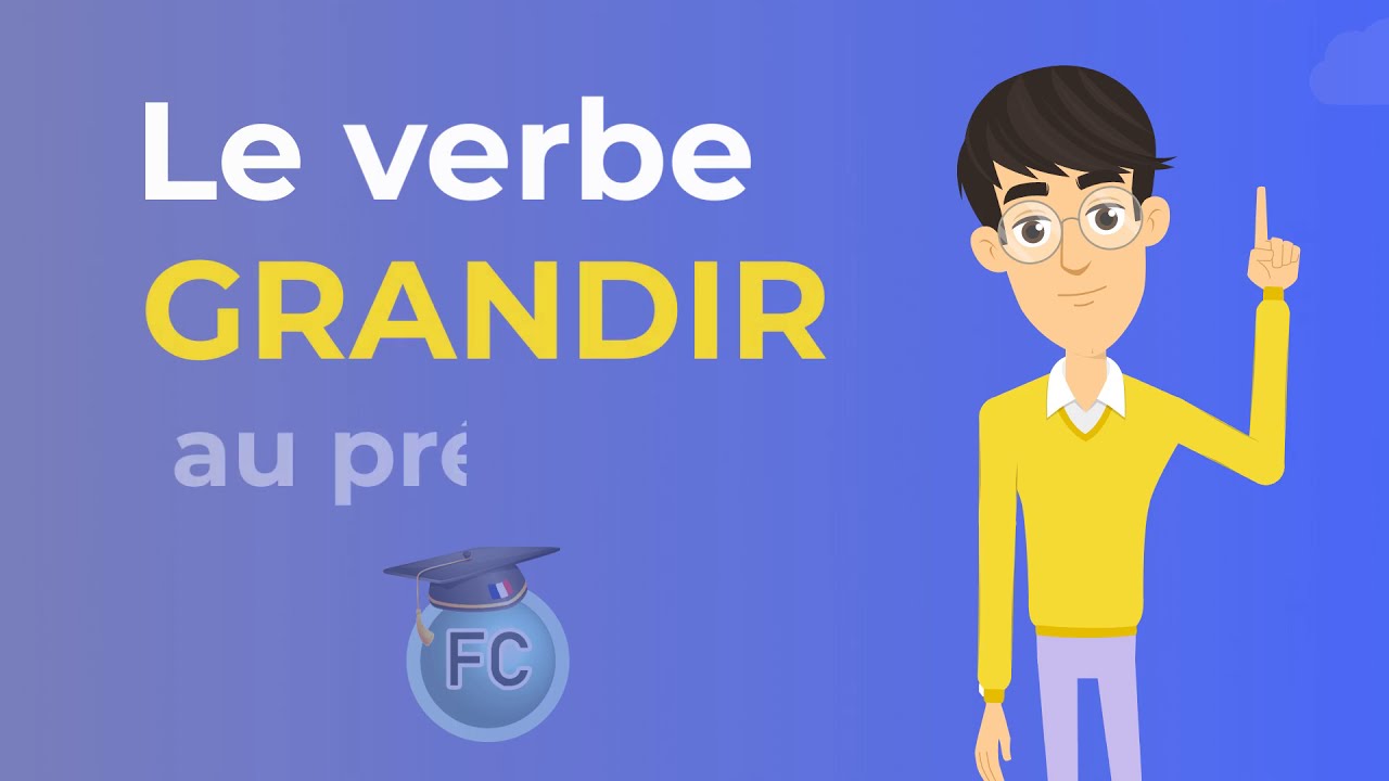 Le Verbe Grandir au Présent - To grow Present Tense - French conjugation
