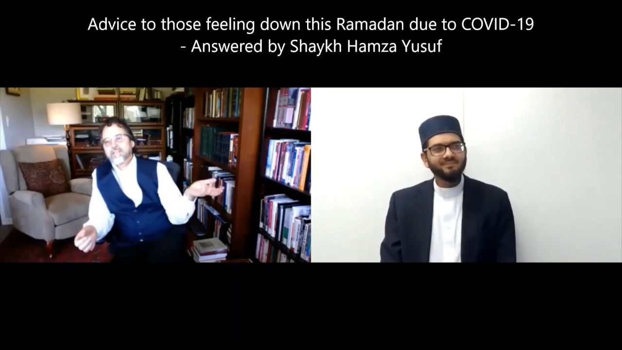 Shaykh Hamza Yusuf's advice to those feeling down this Ramadan due to COVID-19
