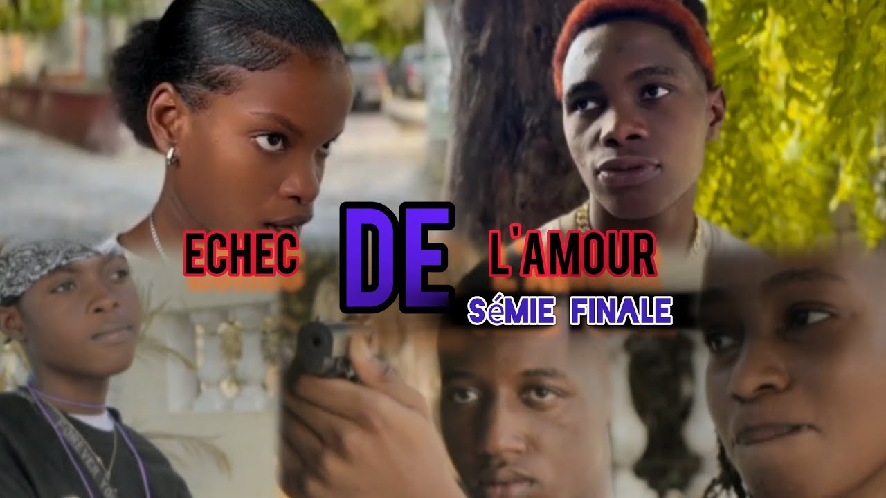 ECHEC DE L'AMOUR [SÉMIE-FINALE] ABI mande widoo kite /dordjy tiye yon vòlè