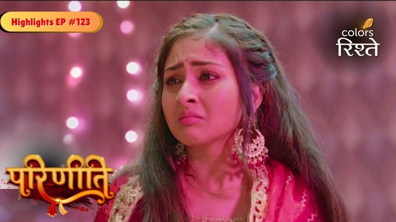 parineeti | Parineet in New Trouble | Highlights Ep - 123 | Colors Rishtey