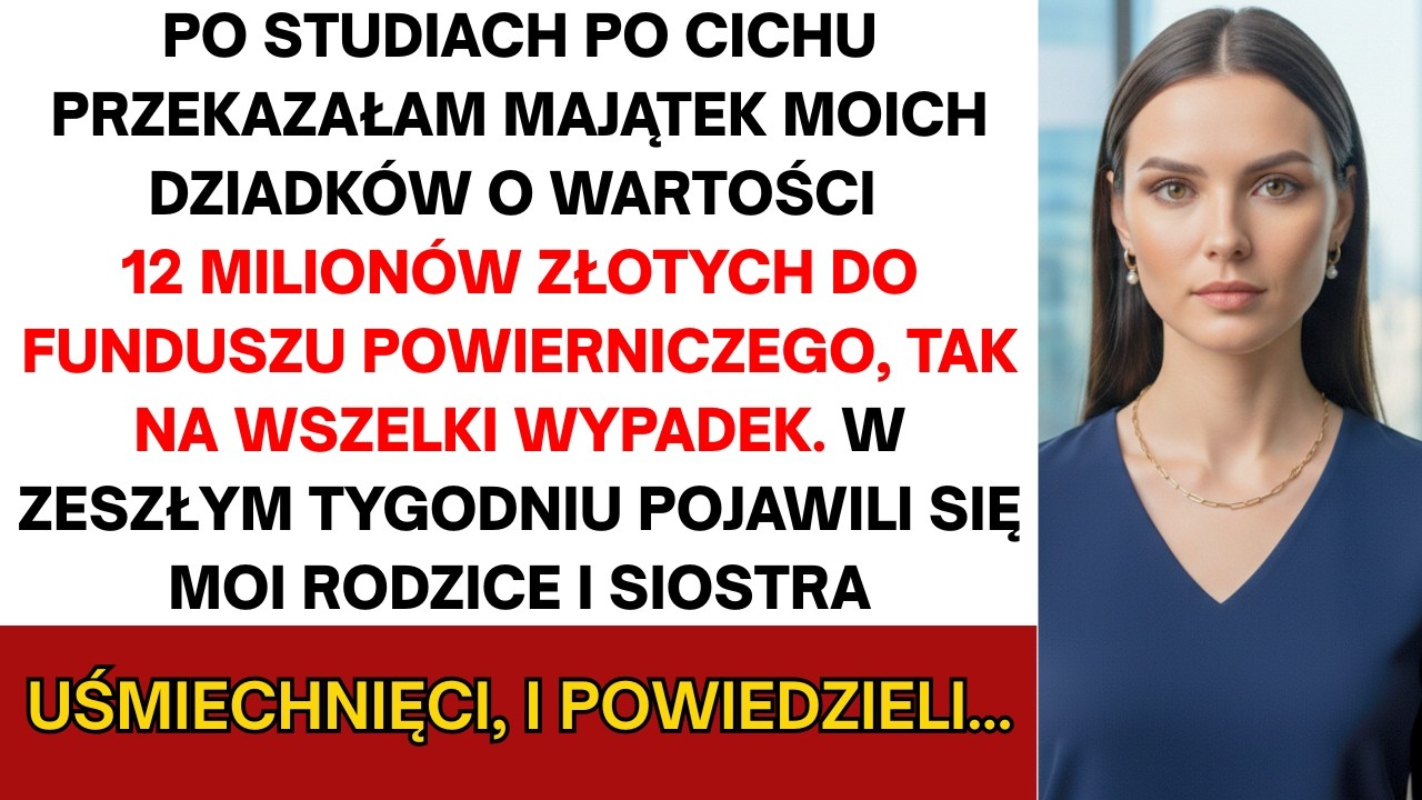 Po studiach cicho przekazałam majątek dziadków za 12 mln zł do funduszu powierniczego — dla pewności