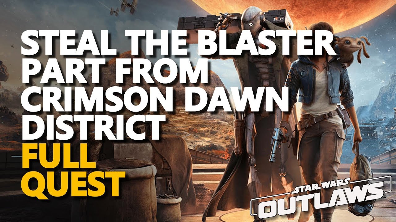 Steal the blaster part from Crimson Dawn district Star Wars Outlaws