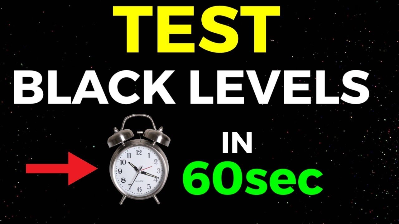 Test Your Black Levels In 60 Seconds