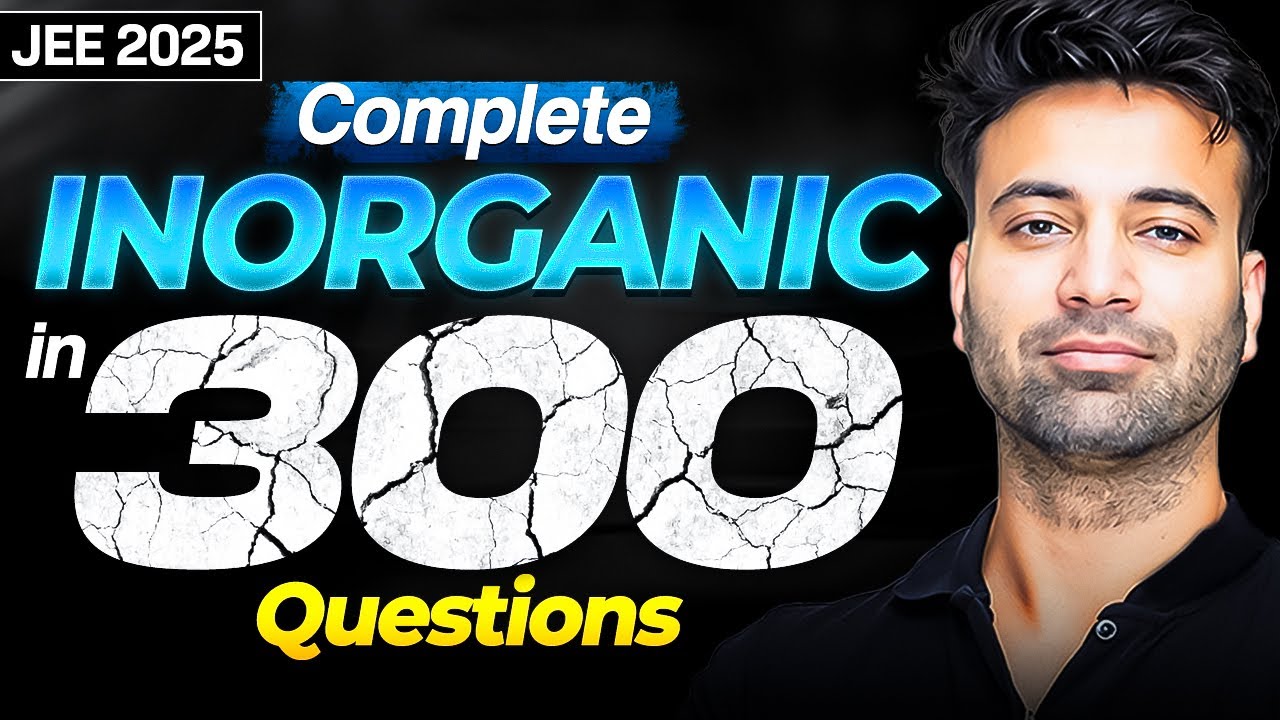 Complete Inorganic Chemistry in 300 Questions | JEE Main 2025