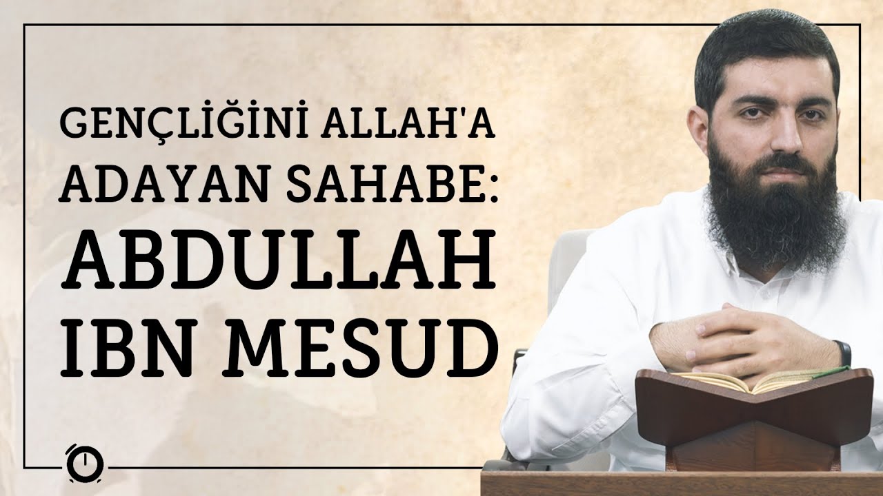 Gençliğini Allah'a Adayan Sahabe | Abdullah Ibn Mesud