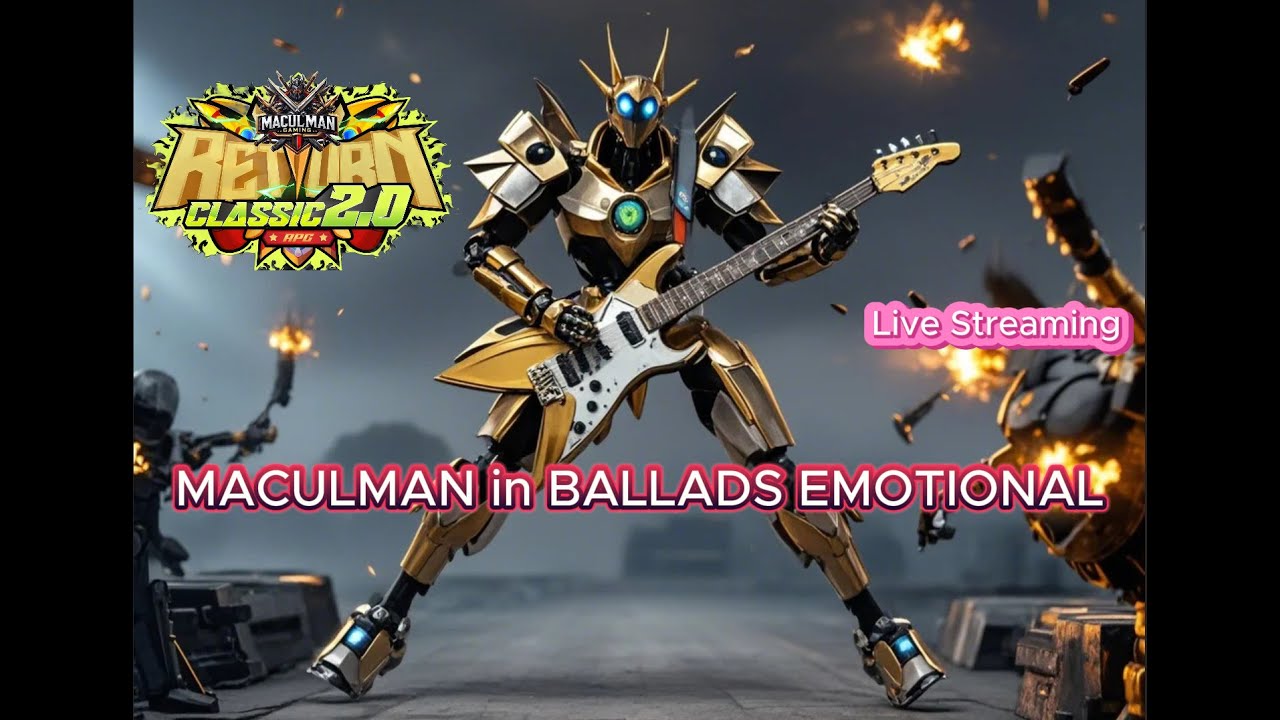 MACULMAN in BALLADS EMOTIONAL #livestream  RF Return Classic 2.0 RPG