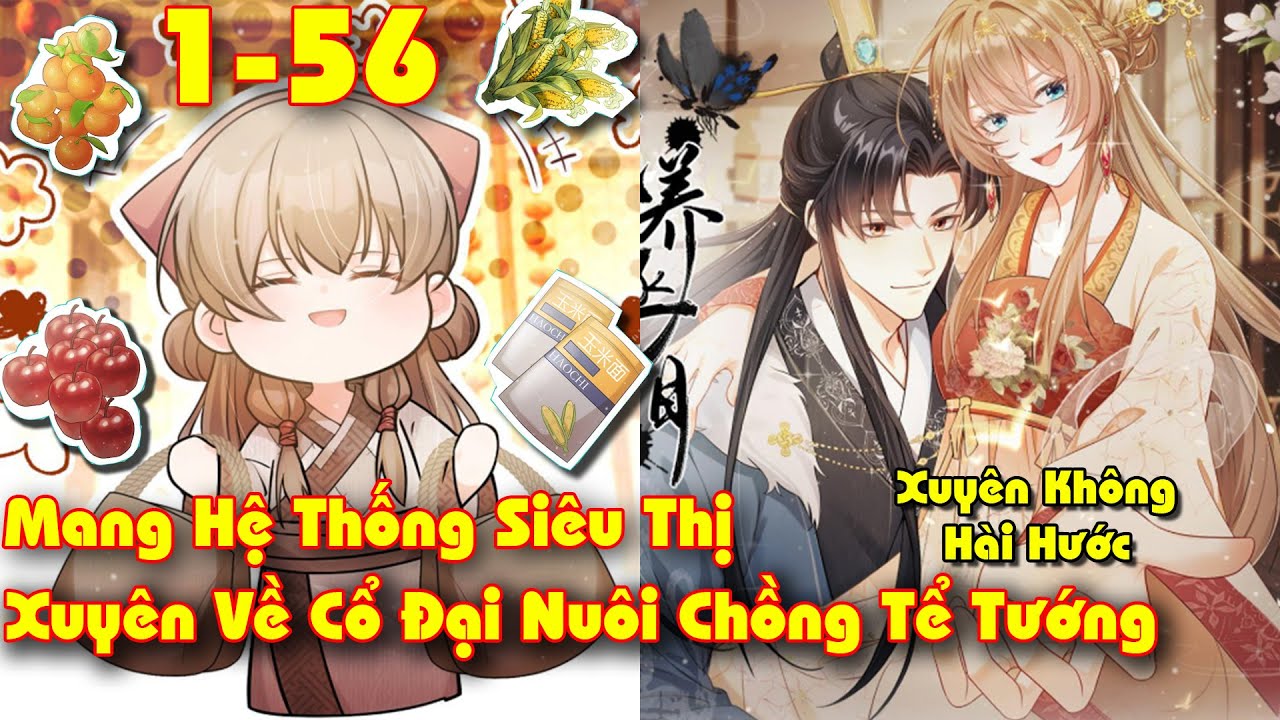Full 1-56 Cô ấy mang cả siêu thị xuyên không về cổ đại nuôi chồng tể tướng???