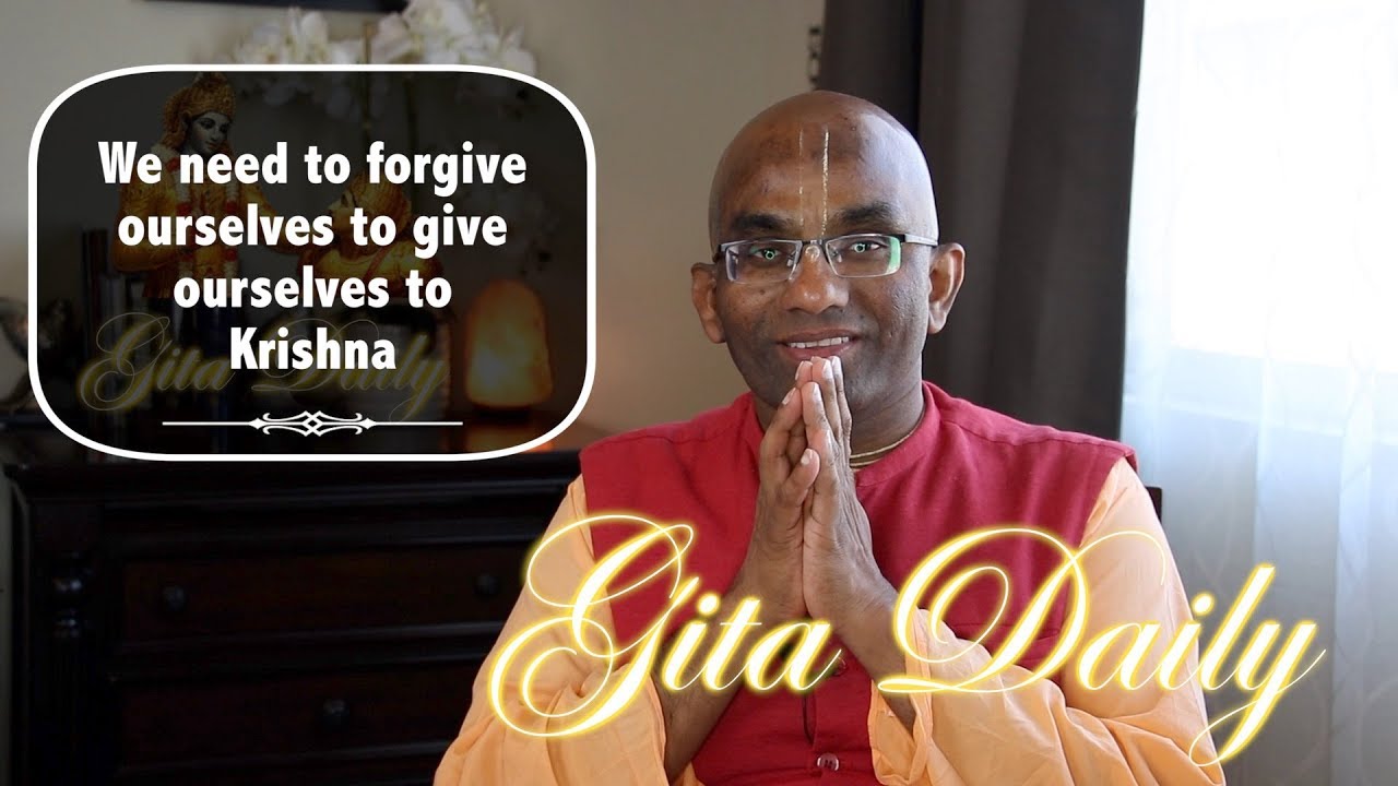 We need to forgive ourselves to give ourselves to Krishna Gita 18 62 || Chaitanya Charan