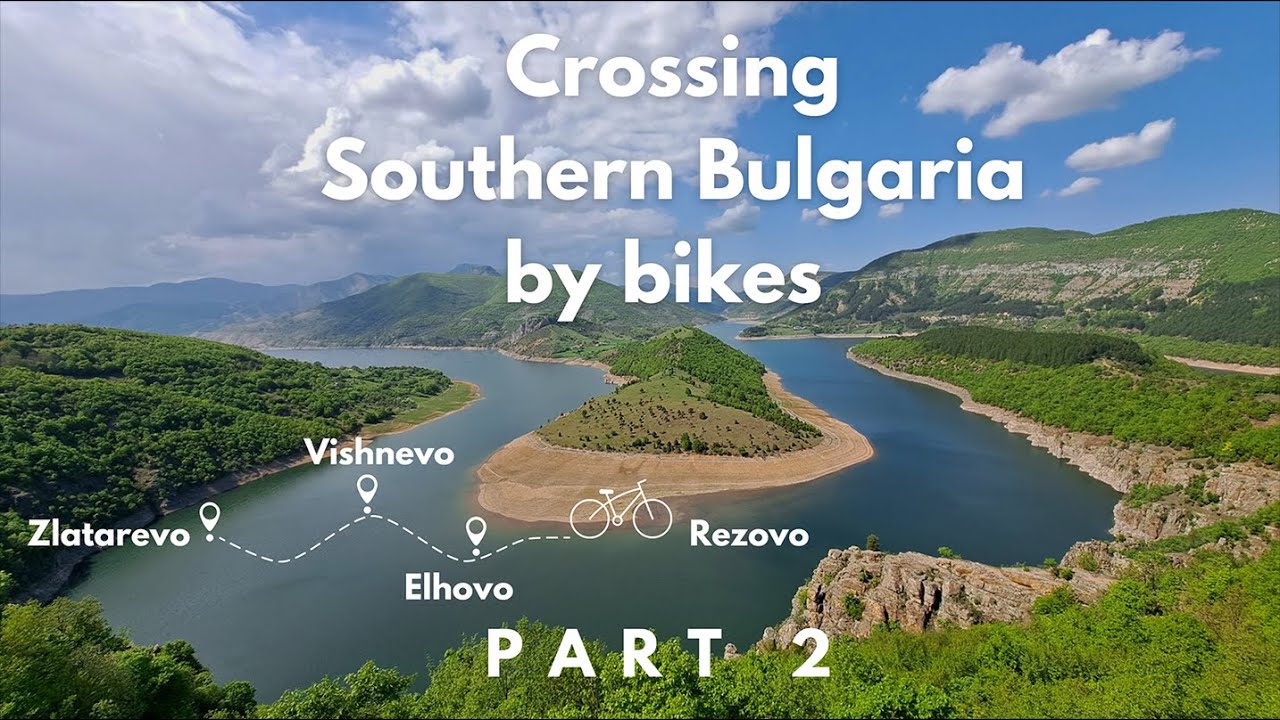 Прекосяване на Южна България с колела | Crossing Southern Bulgaria by bikes | Част 2 | Part 2