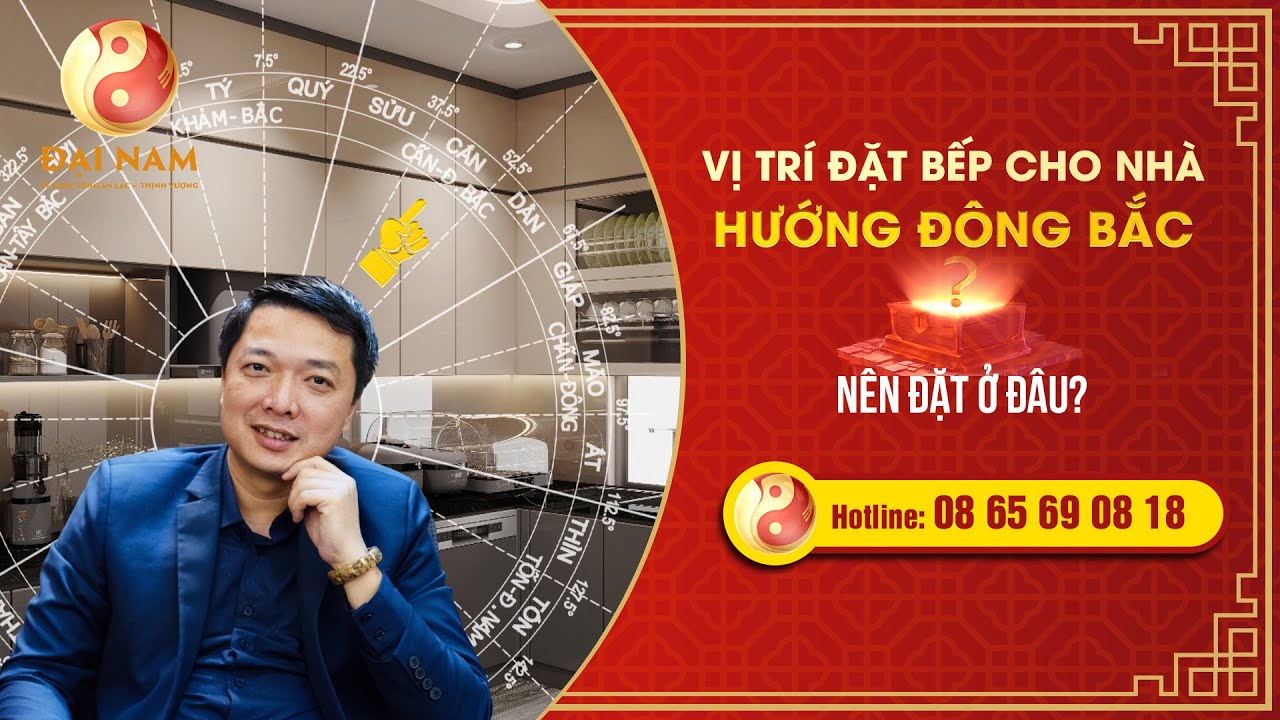 Nhà hướng Đông Bắc thì đặt bếp ở đâu hợp phong thủy? - Thầy NGUYỄN TRỌNG MẠNH