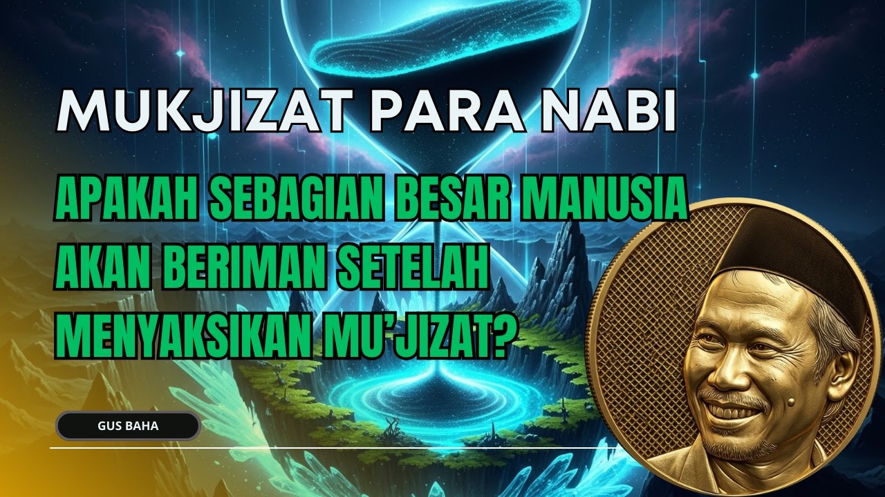 GUS BAHA : APAKAH SEBAGIAN BESAR MANUSIA AKAN BERIMAN SETELAH MENYAKSIKAN MU'JIZAT?