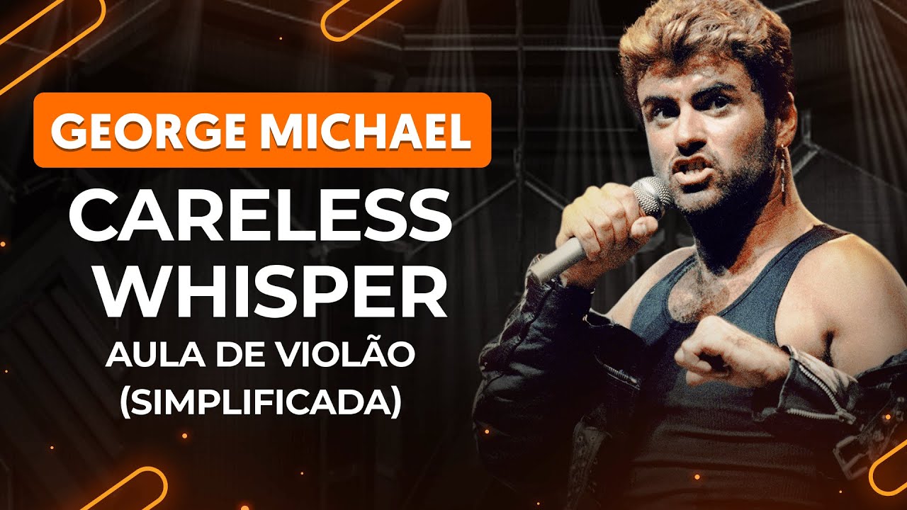 CARELESS WHISPER - George Michael (simplificada) | Como tocar no violão