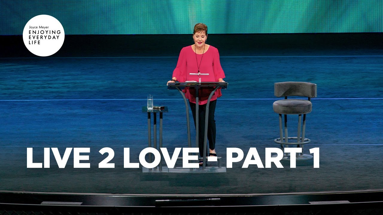 Live 2 Love-Part 1 | Joyce Meyer | Enjoying Everyday Life