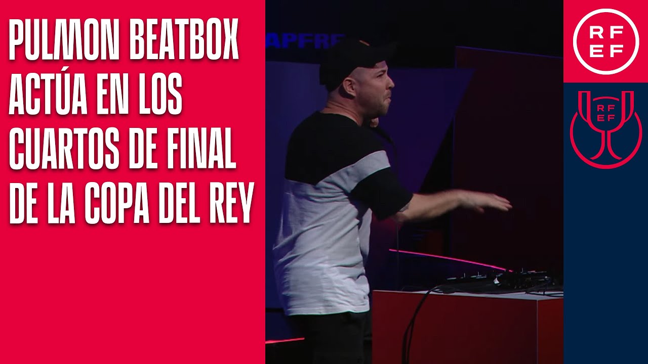 Pulmon Beatbox actúa en los cuartos de final de la Copa del Rey