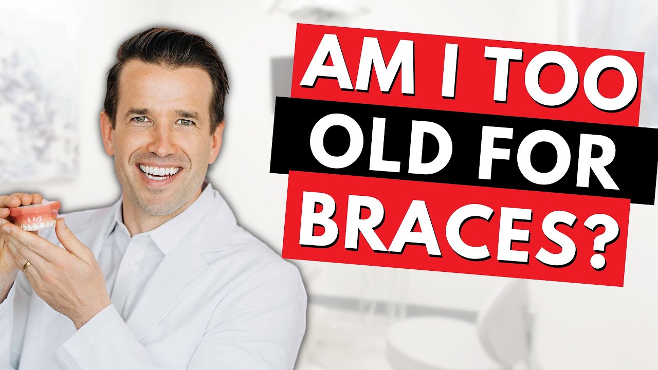 Am I too old for braces?