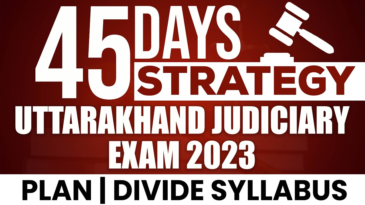 Uttarakhand Judiciary Exam 45 Days Preparation Tips | UKPCSJ LIVE Batch 2023