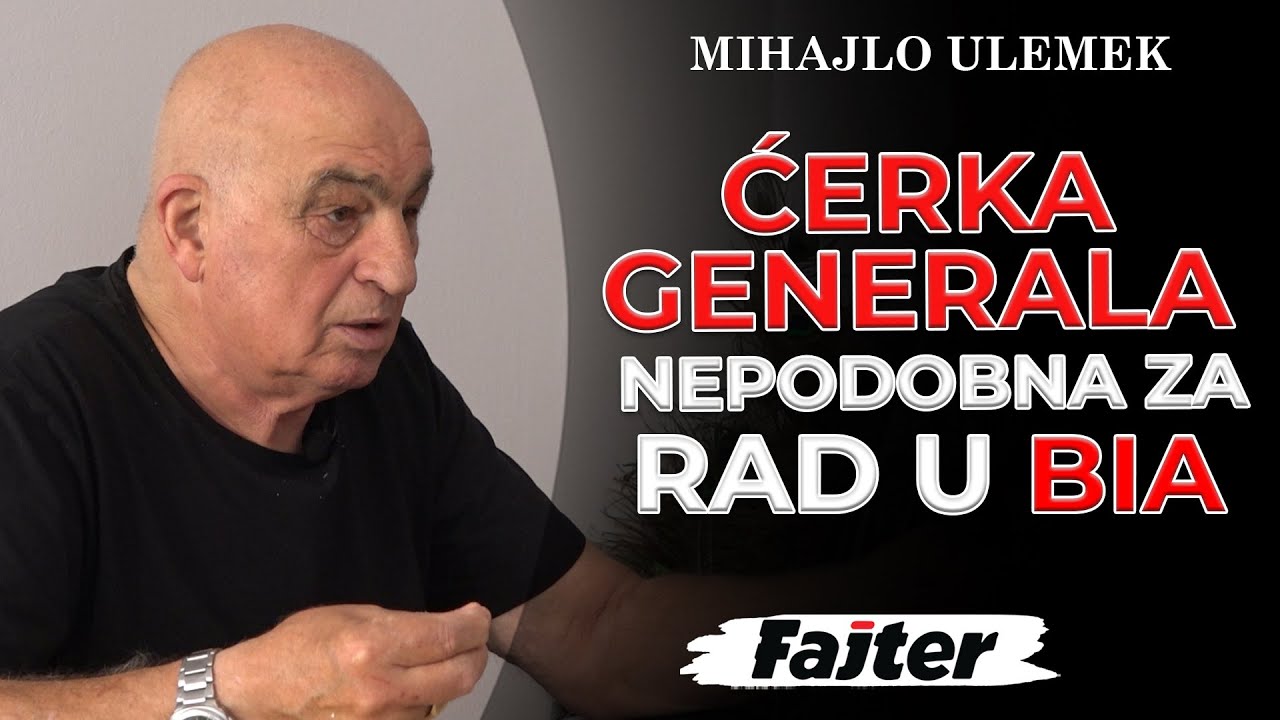 MIHAJLO ULEMEK: ĆERKA GENERALA NEPODOBNA ZA RAD U BIA