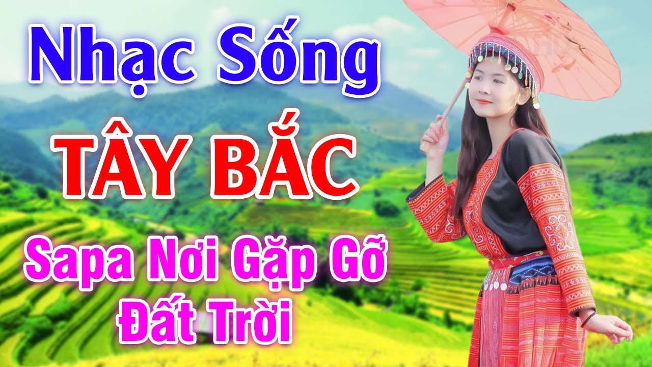 Sapa Nơi Gặp Gỡ Đất Trời - LK Nhạc Sống Tây Bắc Có Lời - Những Ca Khúc Hay Nhất Về Miền Núi Tây Bắc