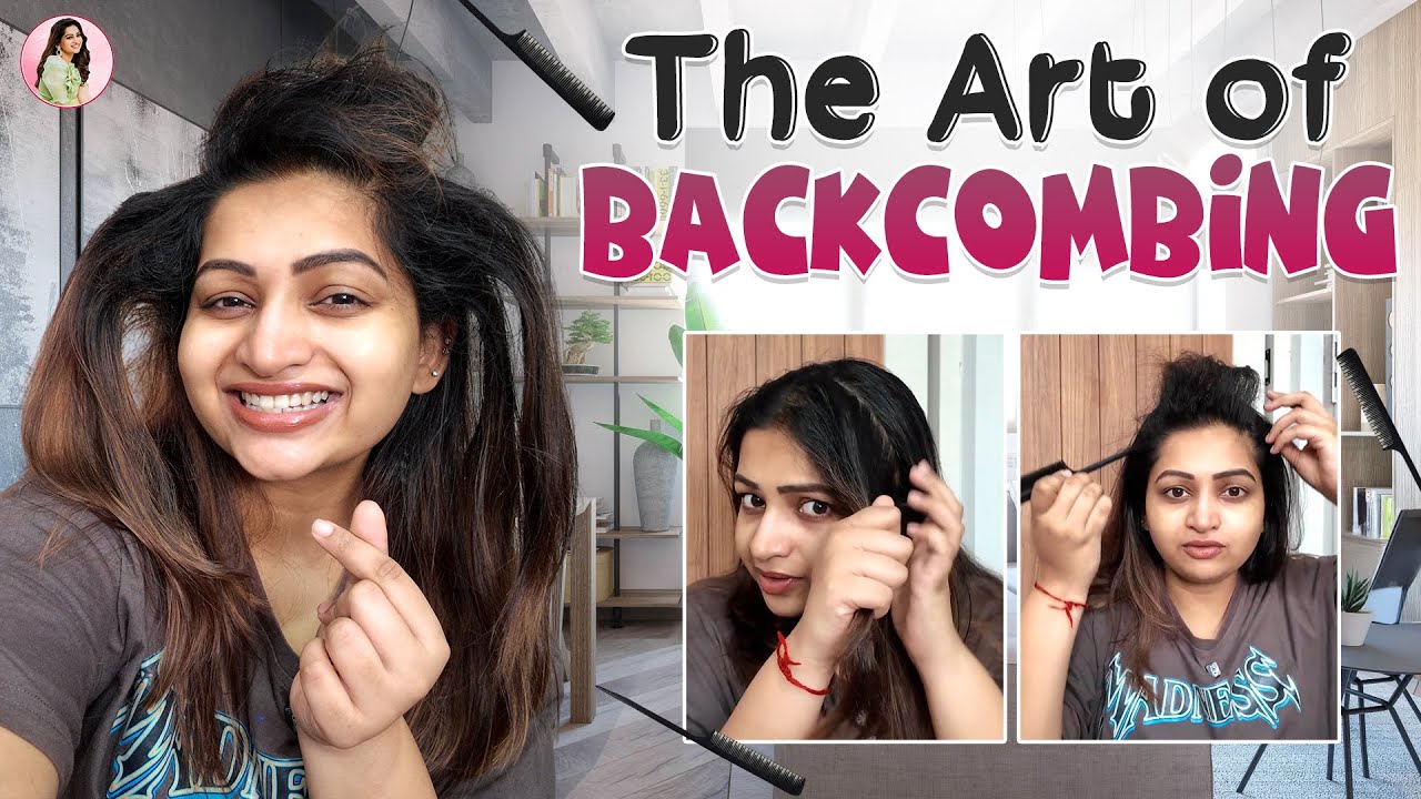 DOs and DON&rsquo;Ts Of Backcombing | Nakshathra Nagesh